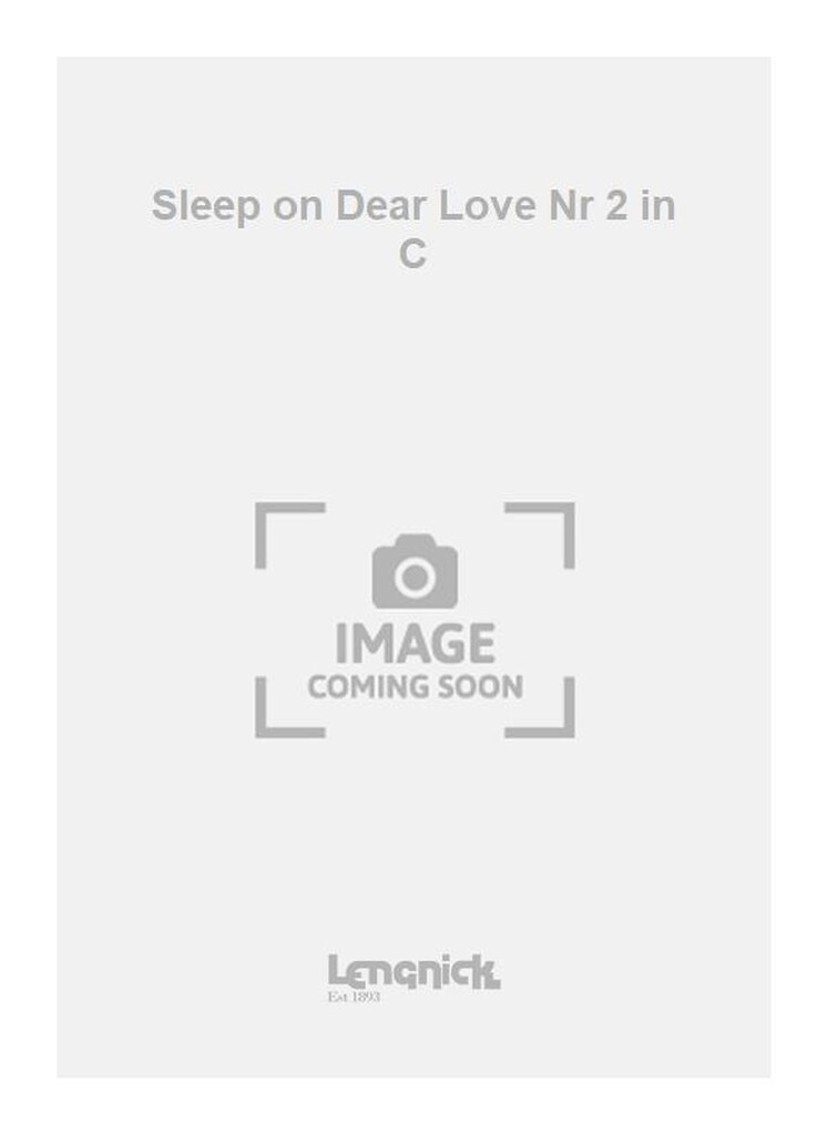 Sleep on Dear Love Nr 2 in C